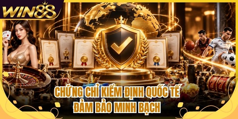 Chứng chỉ kiểm định quốc tế đảm bảo minh bạch