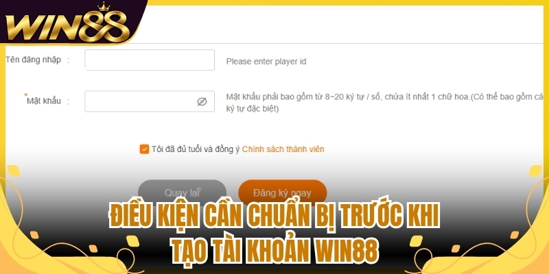 Điều kiện cần chuẩn bị trước khi tạo tài khoản Win88