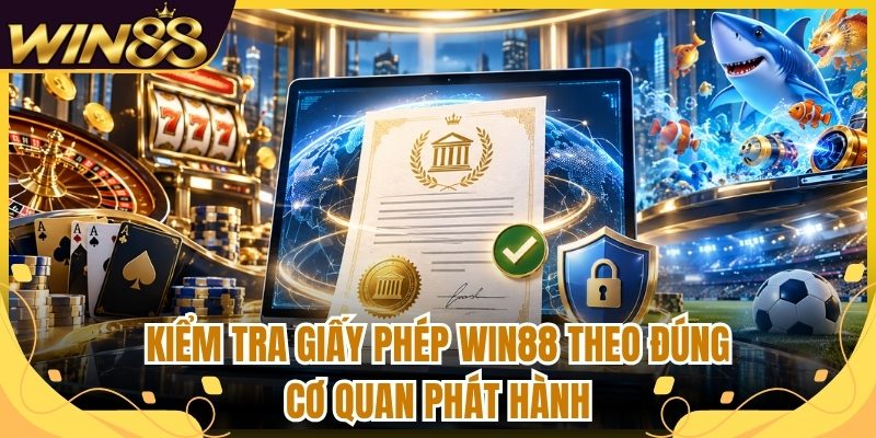 Giấy Phép Hoạt Động Win88 Và Cách Kiểm Tra Độ Tin Cậy 2 Kiểm tra giấy phép Win88 theo đúng cơ quan phát hành