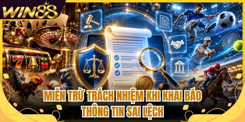Miễn Trừ Trách Nhiệm Win88 - Quy Định Hội Viên Cần Biết 2 Miễn trừ trách nhiệm khi khai báo thông tin sai lệch